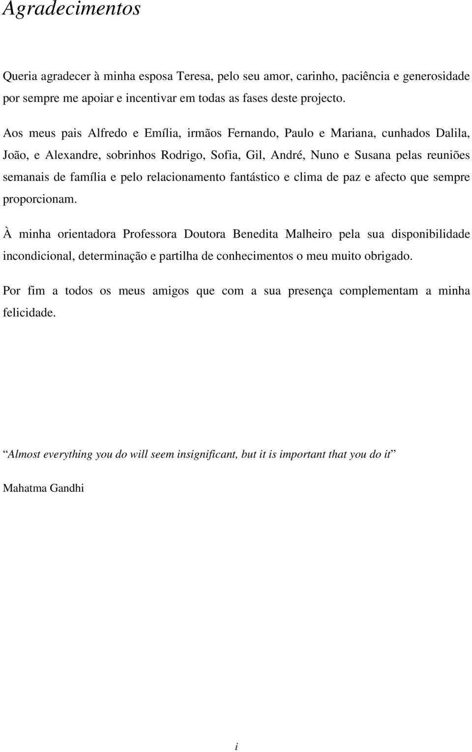 relacionamento fantástico e clima de paz e afecto que sempre proporcionam.