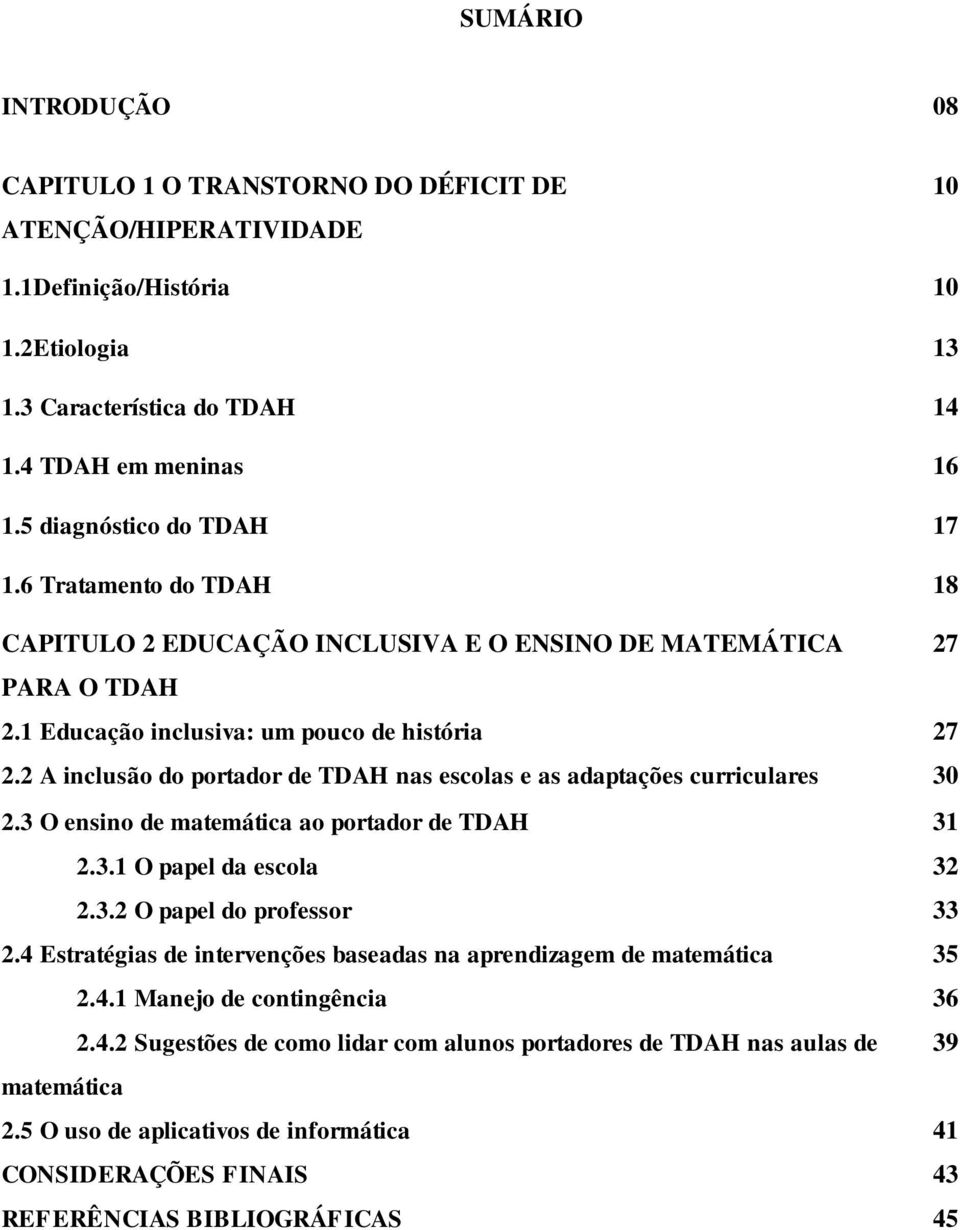 2 A inclusão do portador de TDAH nas escolas e as adaptações curriculares 30 2.3 O ensino de matemática ao portador de TDAH 31 2.3.1 O papel da escola 32 2.3.2 O papel do professor 33 2.