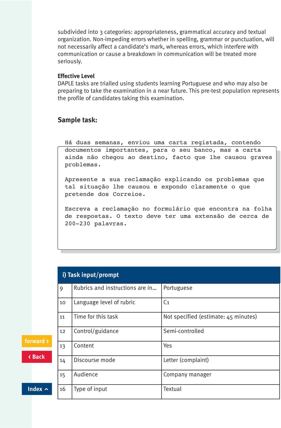 communication will be treated more seriously. Effective Level DAPLE tasks are trialled using students learning Portuguese and who may also be preparing to take the examination in a near future.