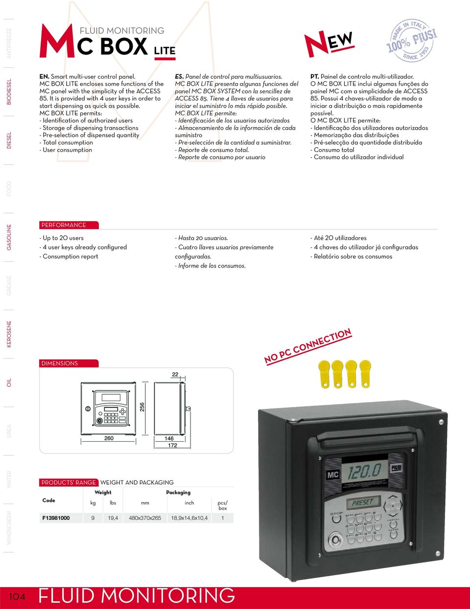 MC BOX LITE permits: - Identification of authorized users - Storage of dispensing transactions - Pre-selection of dispensed quantity - Total consumption - User consumption - Up to 20 users - 4 user