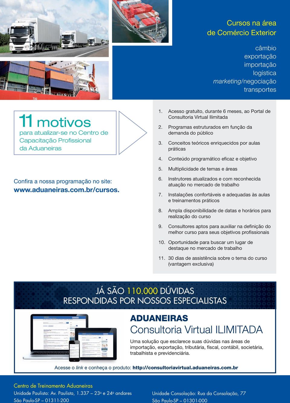 Conteúdo programático eficaz e objetivo 5. Multiplicidade de temas e áreas Confira a nossa programação no site: www.aduaneiras.com.br/cursos. 6.