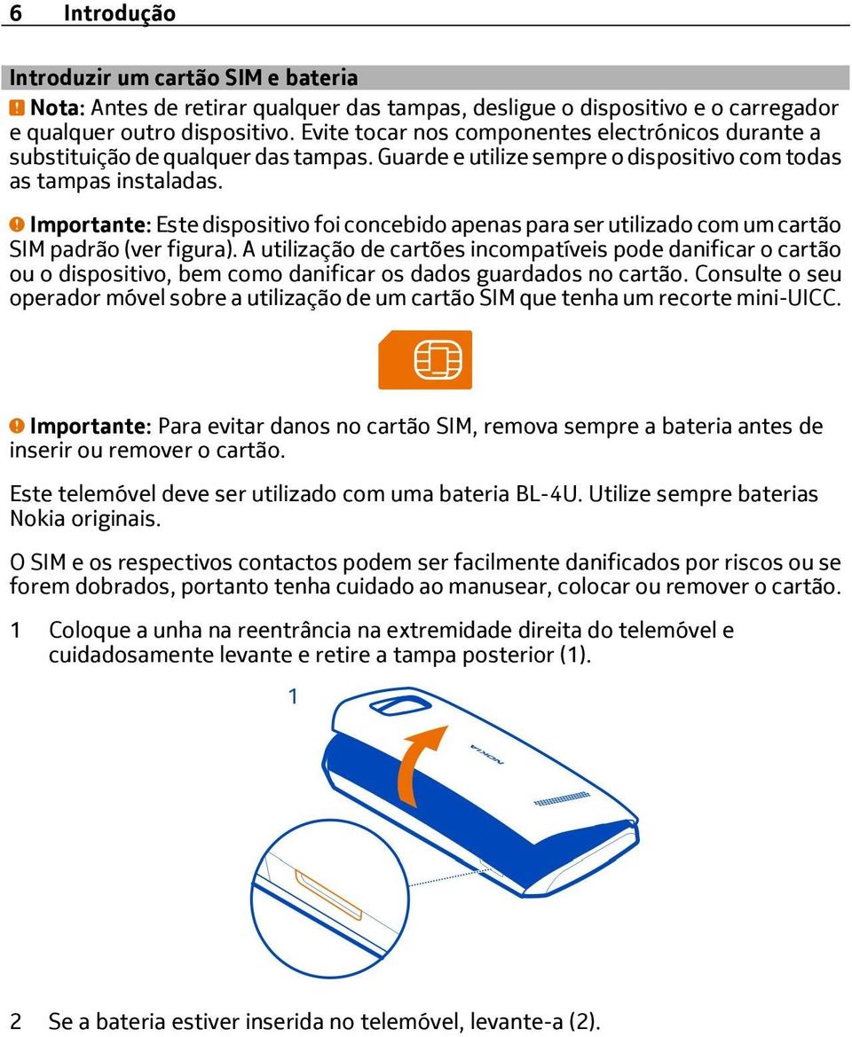 Importante: Este dispositivo foi concebido apenas para ser utilizado com um cartão SIM padrão (ver figura).