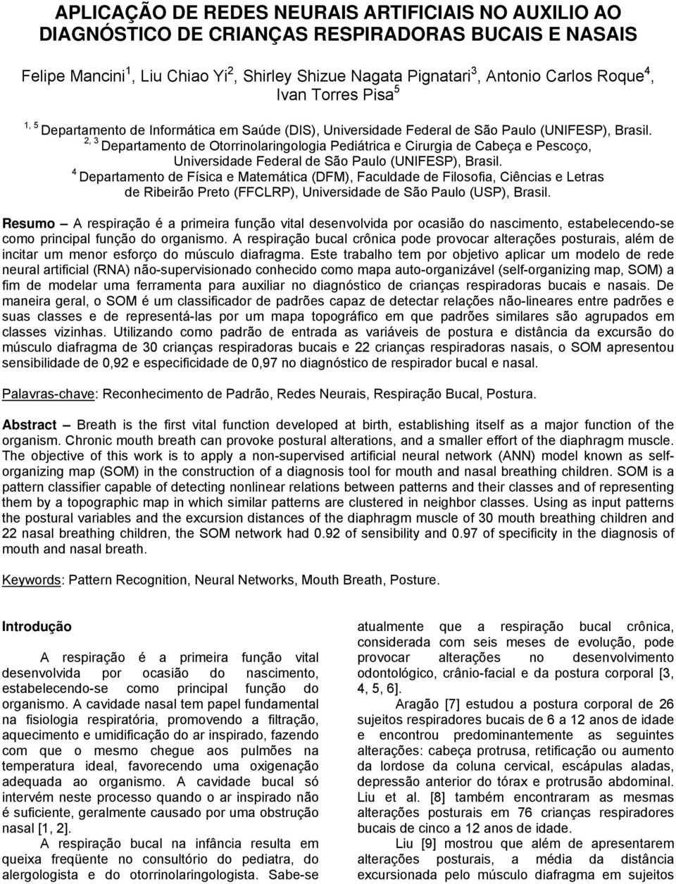 2, 3 Departamento de Otorrinolaringologia Pediátrica e Cirurgia de Cabeça e Pescoço, Universidade Federal de São Paulo (UNIFESP), Brasil.