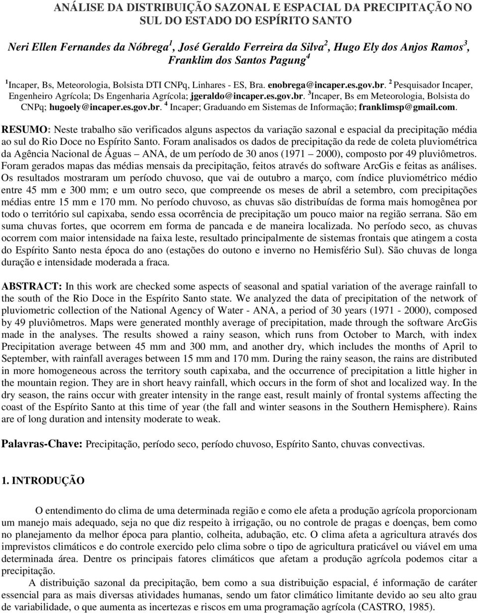 es.gov.br. 3 Incaper, Bs em Meteorologia, Bolsista do CNPq; hugoely@incaper.es.gov.br. 4 Incaper; Graduando em Sistemas de Informação; franklimsp@gmail.com.