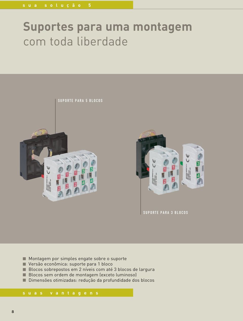 1 bloco Blocos sobrepostos em 2 níveis com até 3 blocos de largura Blocos sem ordem de montagem