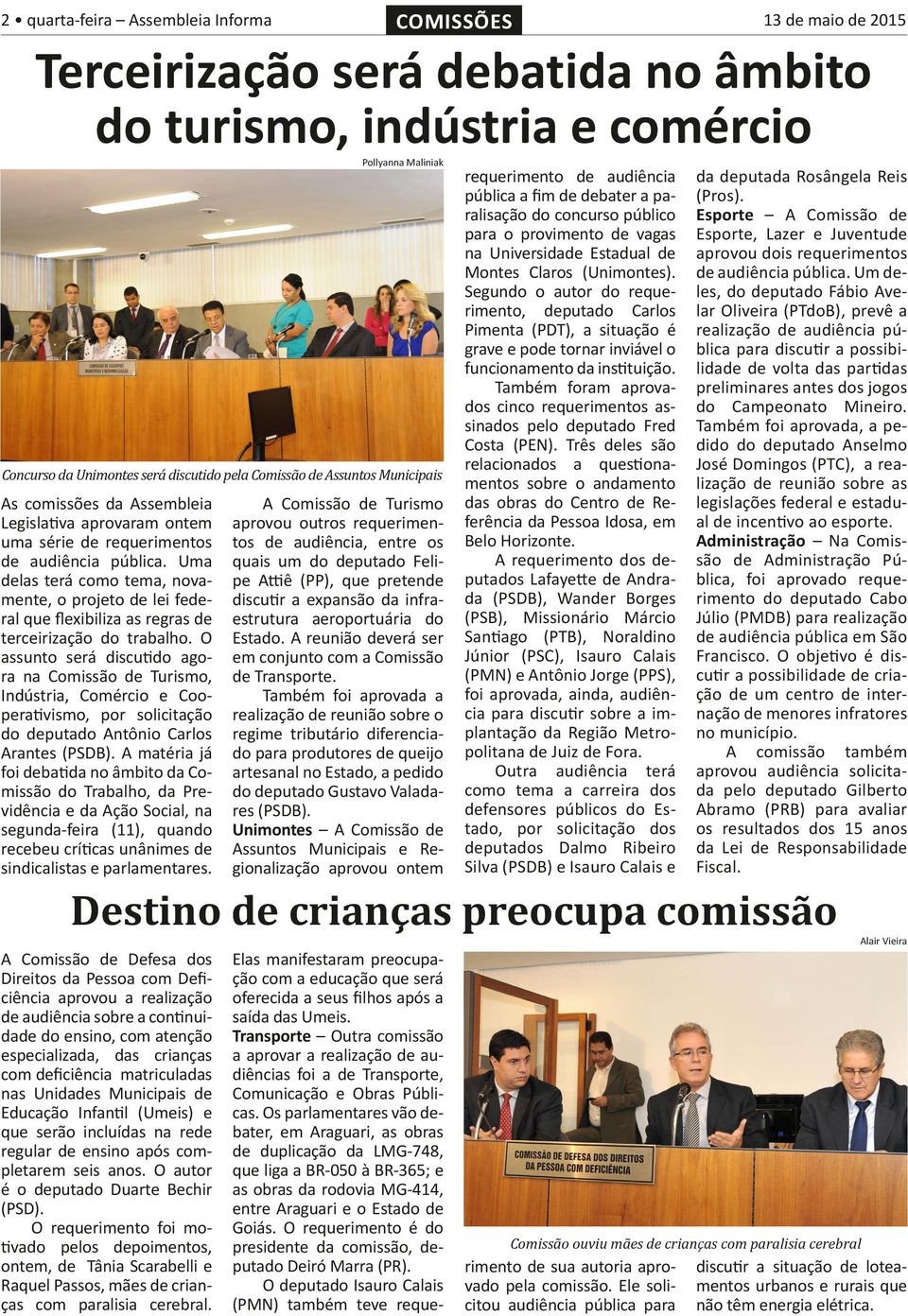 O assunto será discutido agora na Comissão de Turismo, Indústria, Comércio e Cooperativismo, por solicitação do deputado Antônio Carlos Arantes (PSDB).
