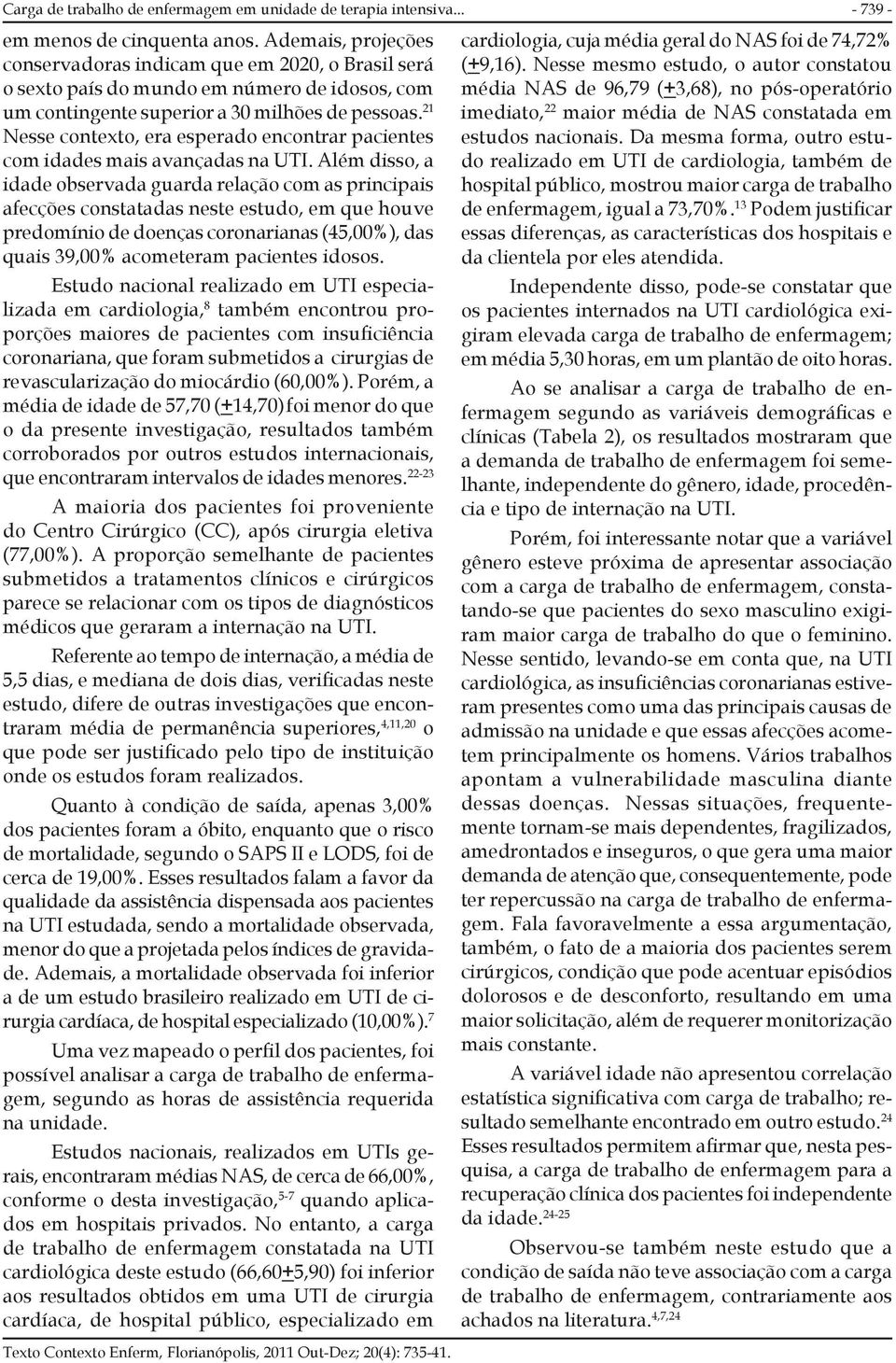 21 Nesse contexto, era esperado encontrar pacientes com idades mais avançadas na UTI.