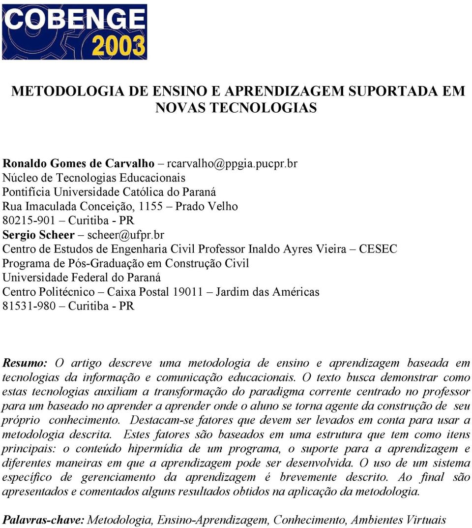 br Centro de Estudos de Engenharia Civil Professor Inaldo Ayres Vieira CESEC Programa de Pós-Graduação em Construção Civil Universidade Federal do Paraná Centro Politécnico Caixa Postal 19011 Jardim