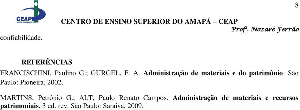 ; GURGEL, F. A. Administração de materiais e do patrimônio.