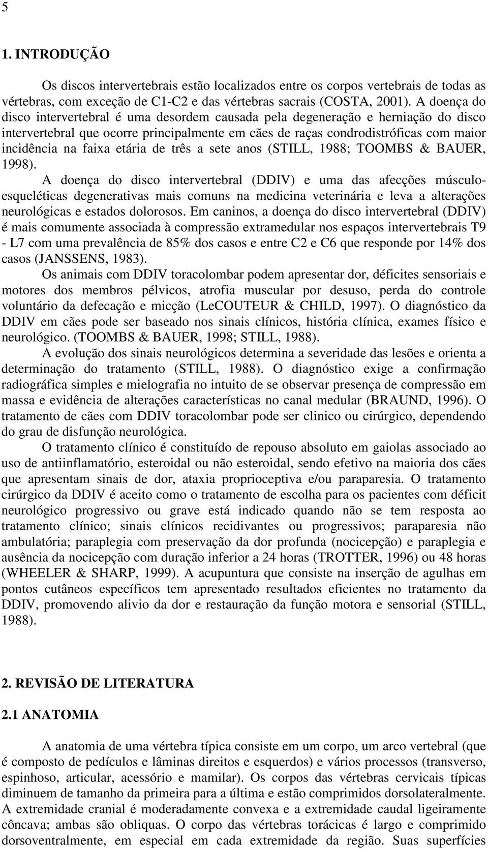 etária de três a sete anos (STILL, 1988; TOOMBS & BAUER, 1998).