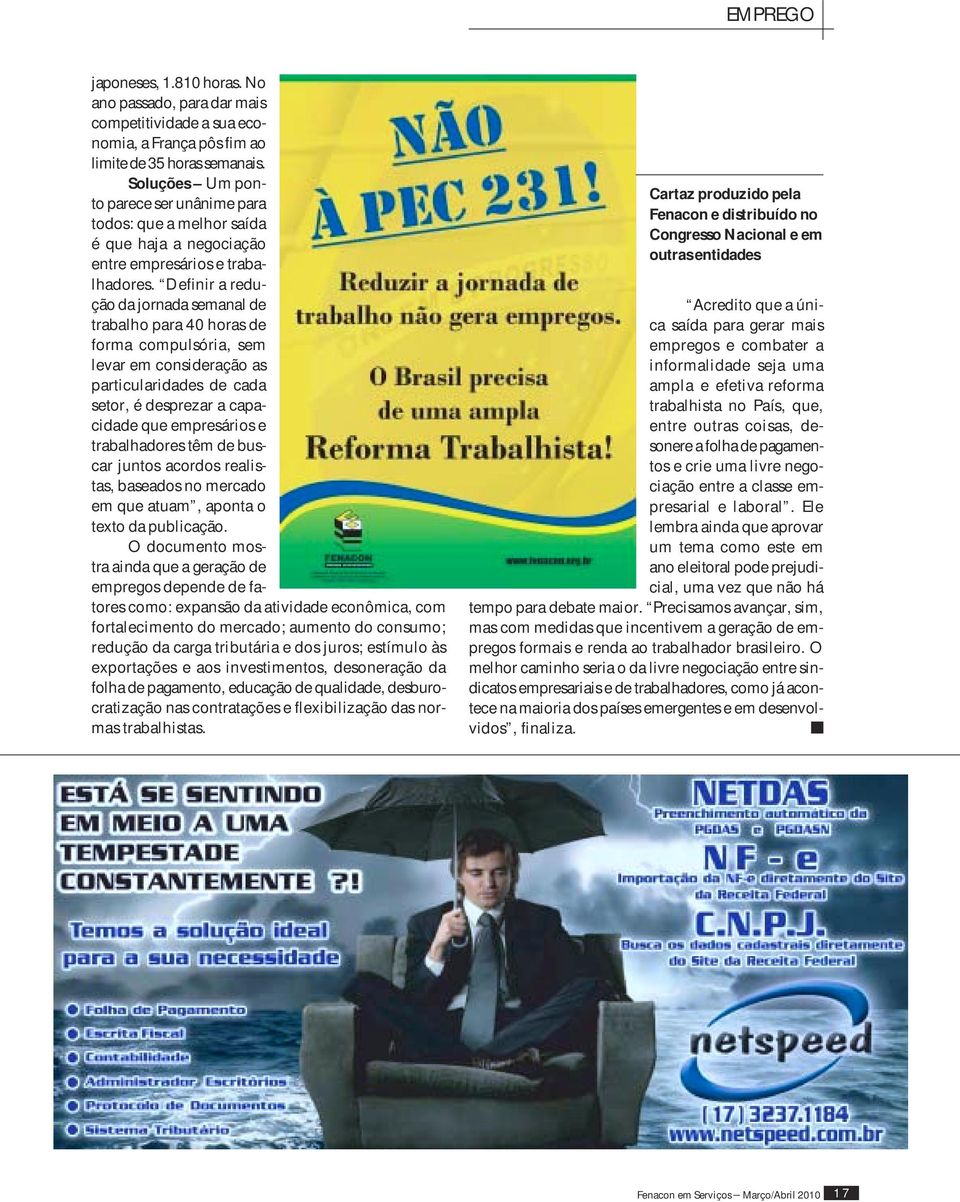 Definir a redução da jornada semanal de trabalho para 40 horas de forma compulsória, sem levar em consideração as particularidades de cada setor, é desprezar a capacidade que empresários e