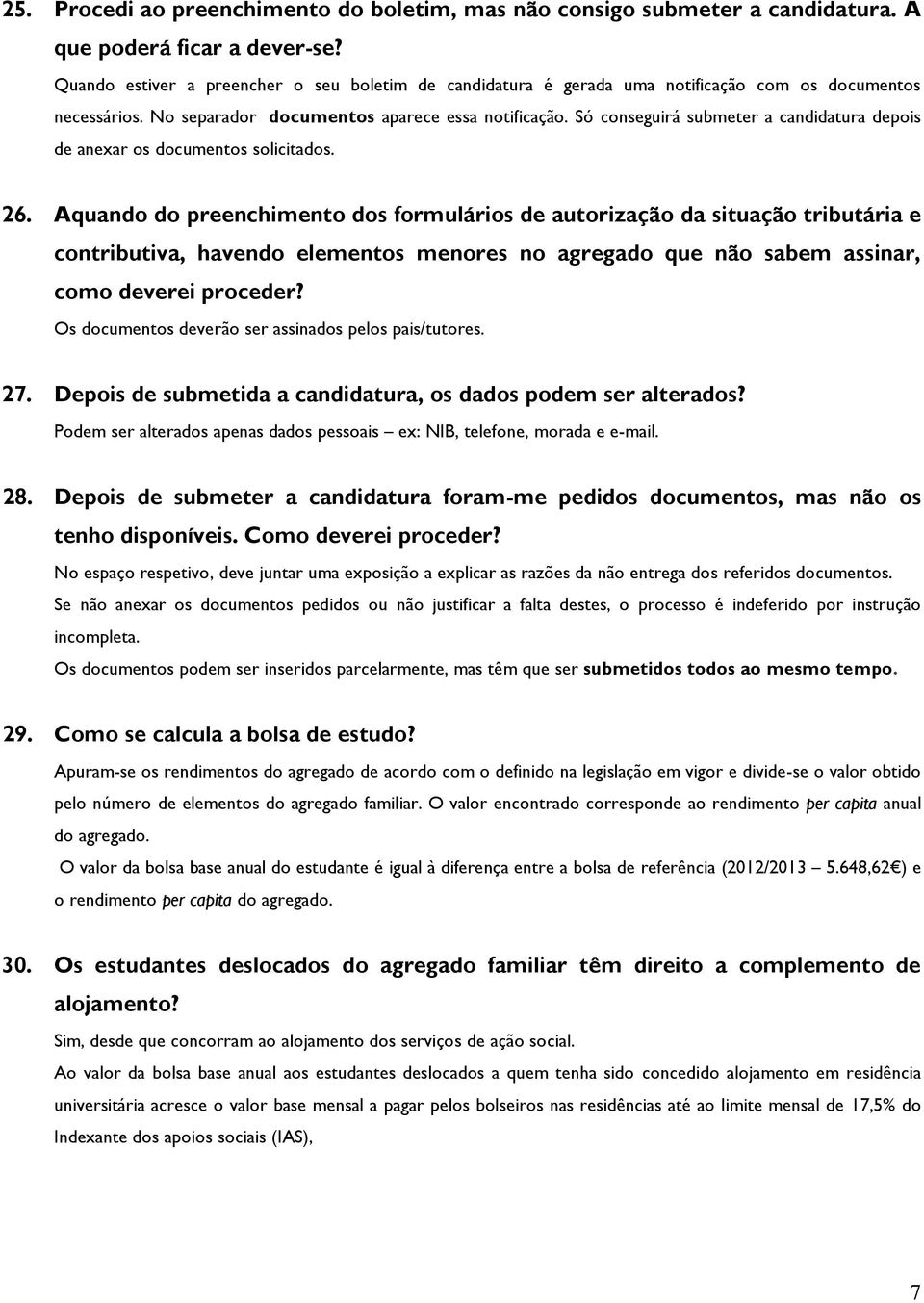 Só conseguirá submeter a candidatura depois de anexar os documentos solicitados. 26.