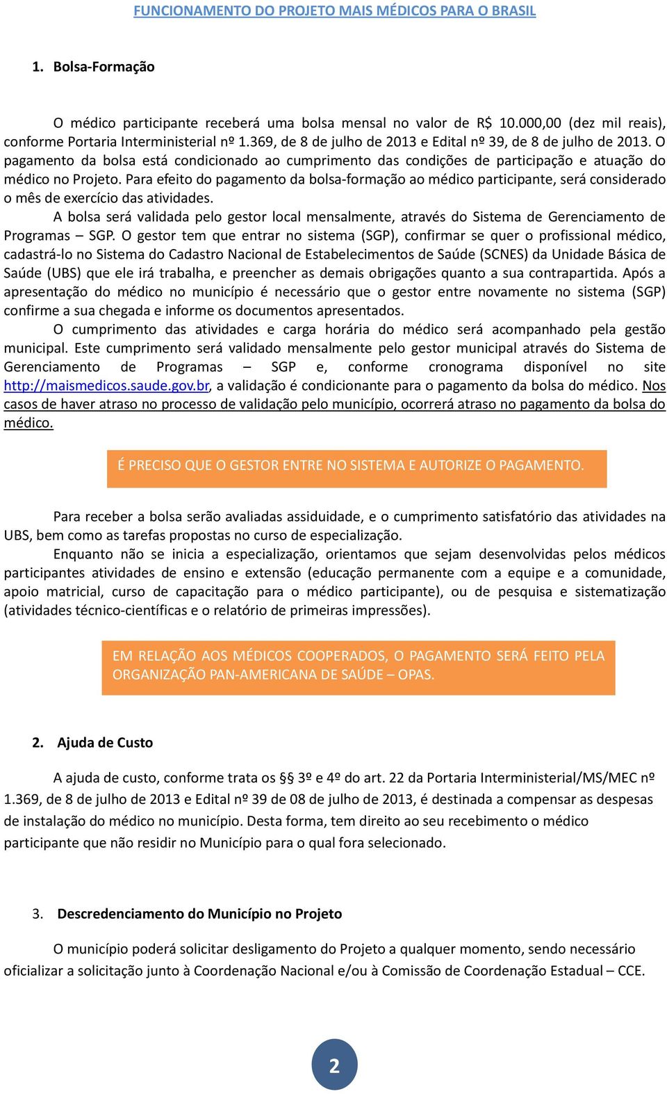 Para efeito do pagamento da bolsa-formação ao médico participante, será considerado o mês de exercício das atividades.