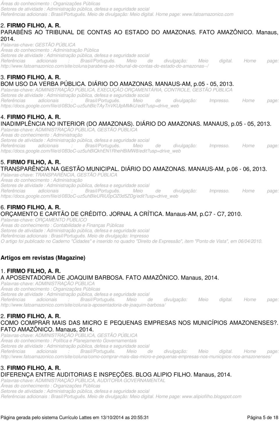 Home page: http://www.fatoamazonico.com/site/coluna/parabens-ao-tribunal-de-contas-do-estado-do-amazonas--/ 3. FIRMO FILHO, A. R. BOM USO DA VERBA PÚBLICA. DIÁRIO DO AMAZONAS. MANAUS-AM, p.