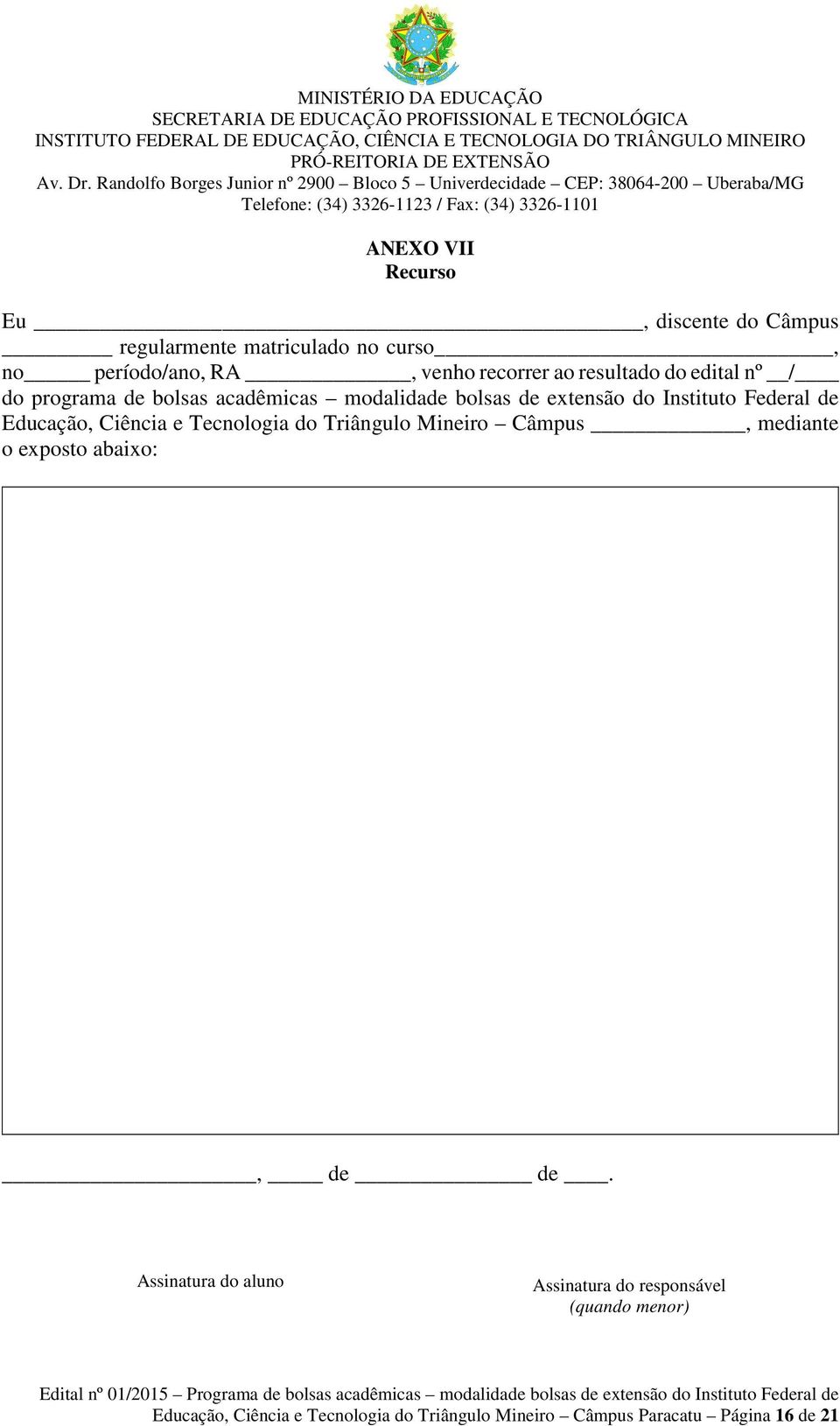 Educação, Ciência e Tecnologia do Triângulo Mineiro Câmpus, mediante o exposto abaixo:, de de.
