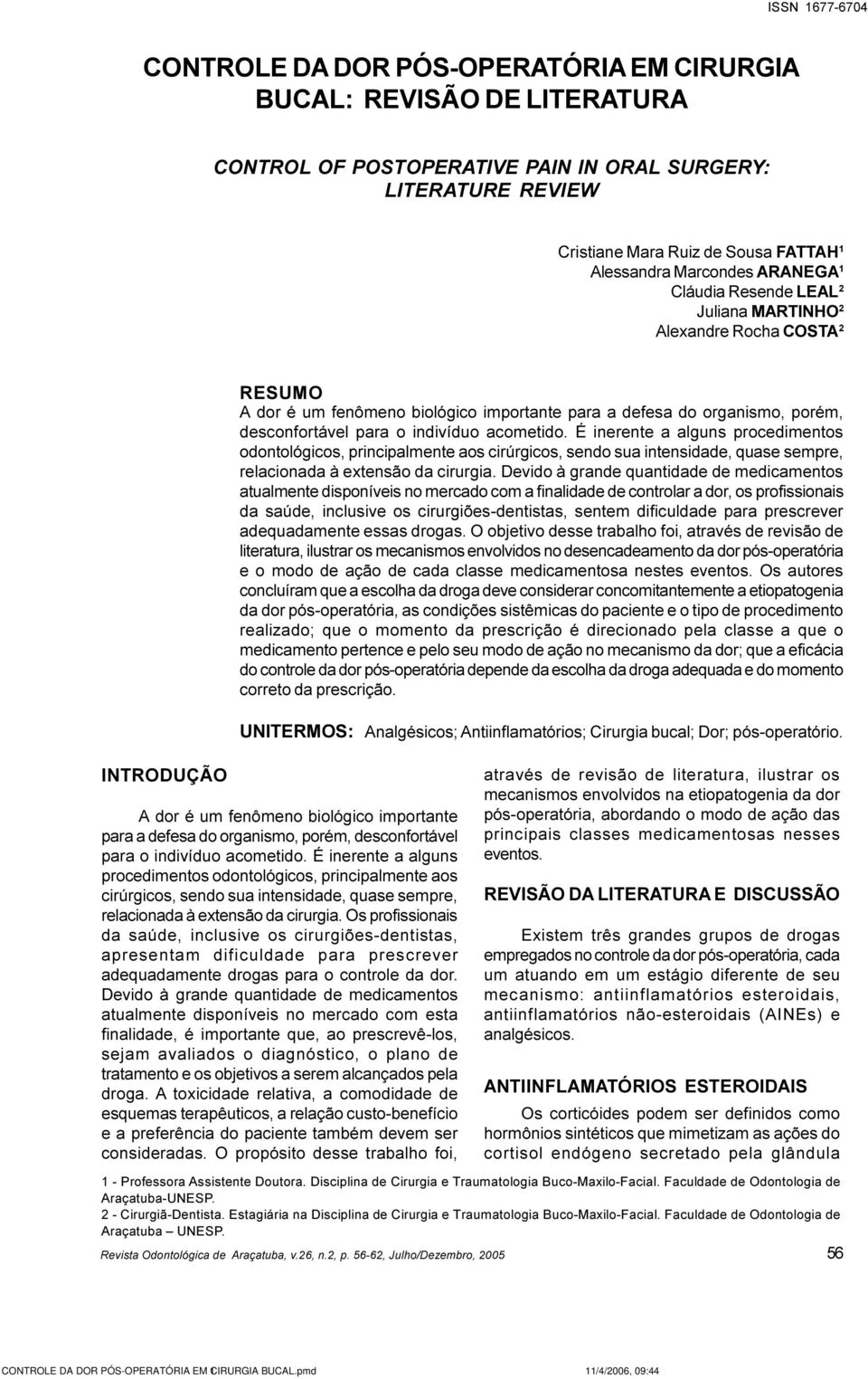 acometido. É inerente a alguns procedimentos odontológicos, principalmente aos cirúrgicos, sendo sua intensidade, quase sempre, relacionada à extensão da cirurgia.