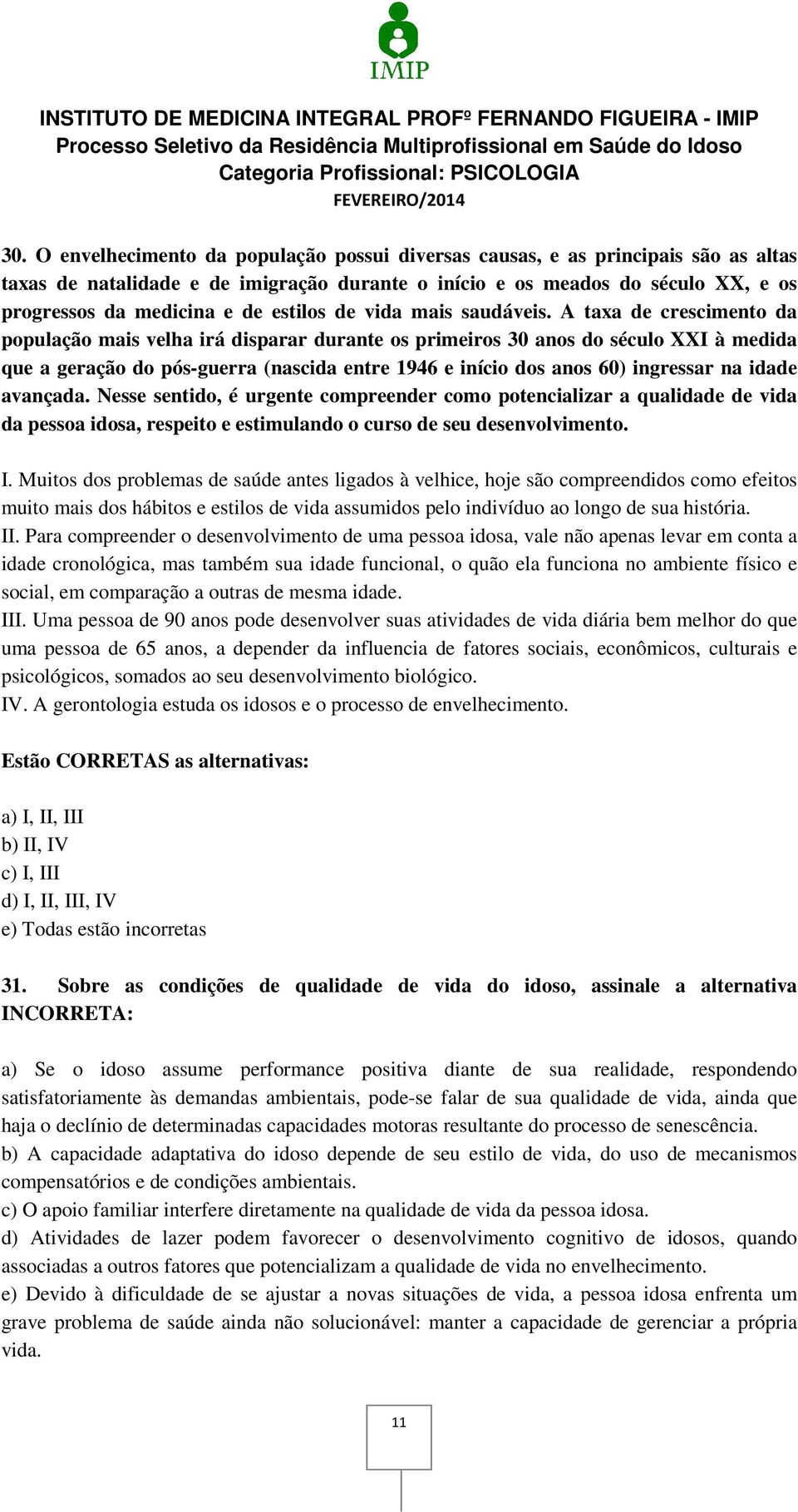 A taxa de crescimento da população mais velha irá disparar durante os primeiros 30 anos do século XXI à medida que a geração do pós-guerra (nascida entre 1946 e início dos anos 60) ingressar na idade