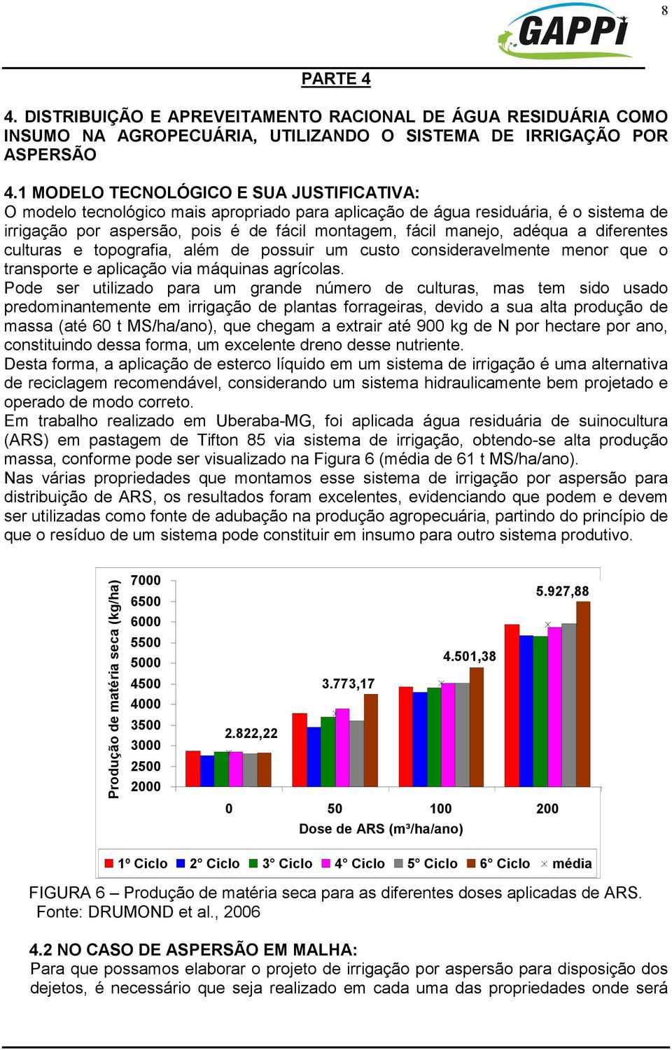 a diferentes culturas e topografia, além de possuir um custo consideravelmente menor que o transporte e aplicação via máquinas agrícolas.