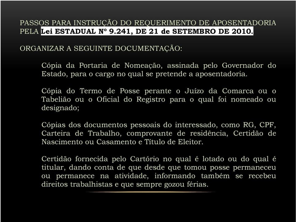 Cópia do Termo de Posse perante o Juízo da Comarca ou o Tabelião ou o Oficial do Registro para o qual foi nomeado ou designado; Cópias dos documentos pessoais do interessado, como RG, CPF,