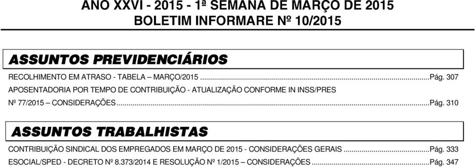 307 APOSENTADORIA POR TEMPO DE CONTRIBUIÇÃO - ATUALIZAÇÃO CONFORME IN INSS/PRES Nº 77/2015 CONSIDERAÇÕES...Pág.