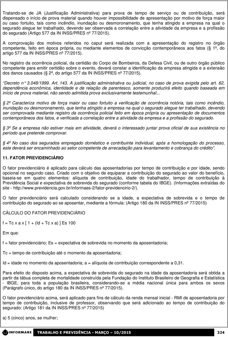 atividade da empresa e a profissão do segurado (Artigo 577 da IN INSS/PRES nº 77/2015).