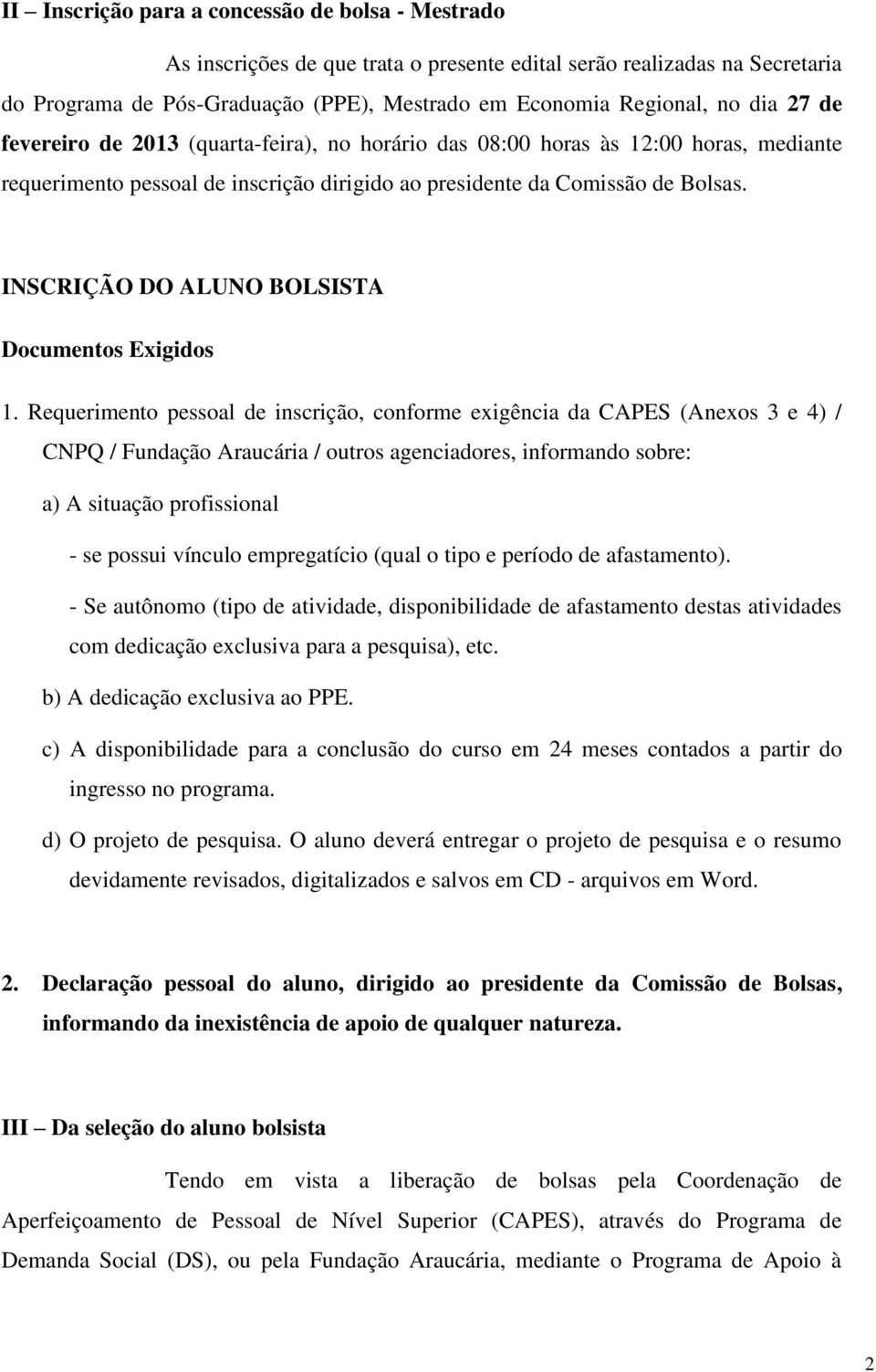 INSCRIÇÃO DO ALUNO BOLSISTA Documentos Exigidos 1.