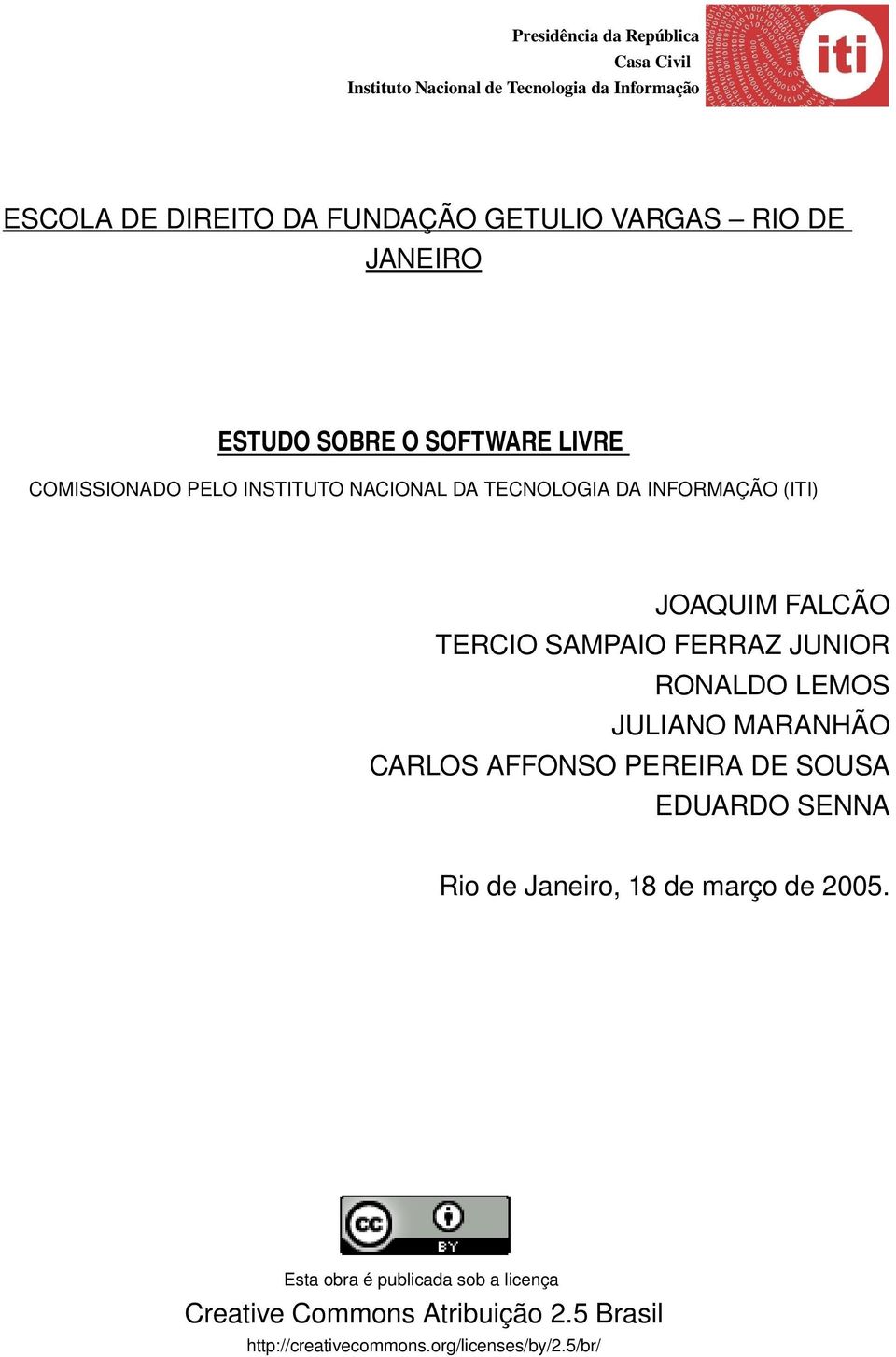 LEMOS JULIANO MARANHÃO CARLOS AFFONSO PEREIRA DE SOUSA EDUARDO SENNA Rio de Janeiro, 18 de março de 2005.