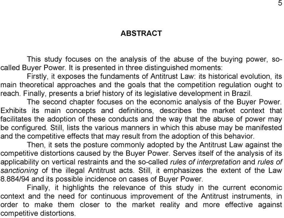 regulation ought to reach. Finally, presents a brief history of its legislative development in Brazil. The second chapter focuses on the economic analysis of the Buyer Power.