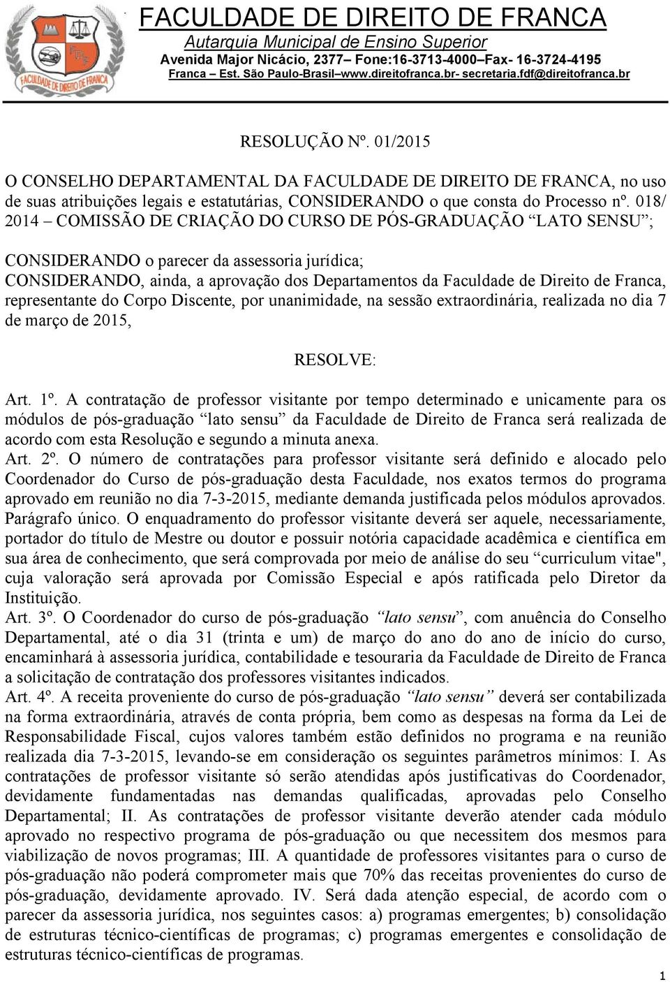 Franca, representante do Corpo Discente, por unanimidade, na sessão extraordinária, realizada no dia 7 de março de 2015, RESOLVE: Art. 1º.