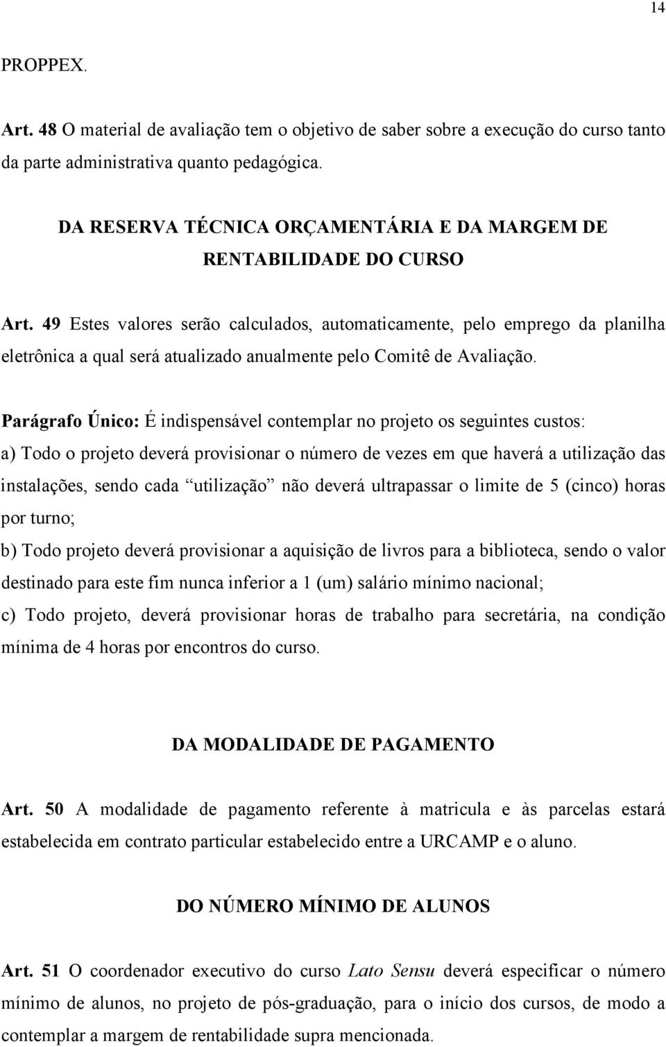 49 Estes valores serão calculados, automaticamente, pelo emprego da planilha eletrônica a qual será atualizado anualmente pelo Comitê de Avaliação.