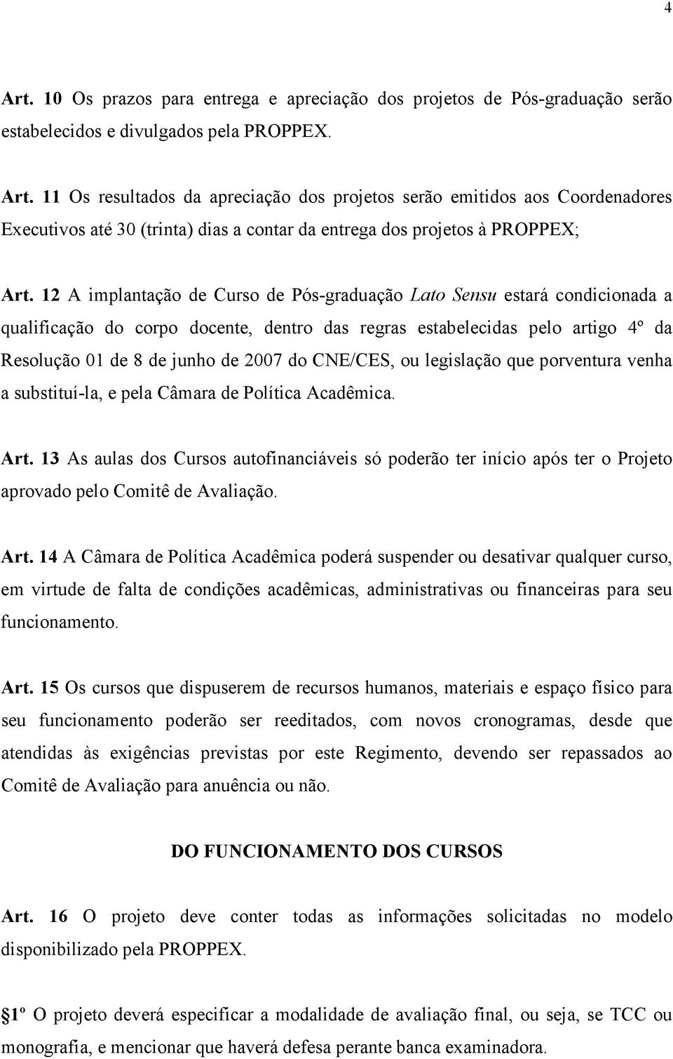 CNE/CES, ou legislação que porventura venha a substituí-la, e pela Câmara de Política Acadêmica. Art.