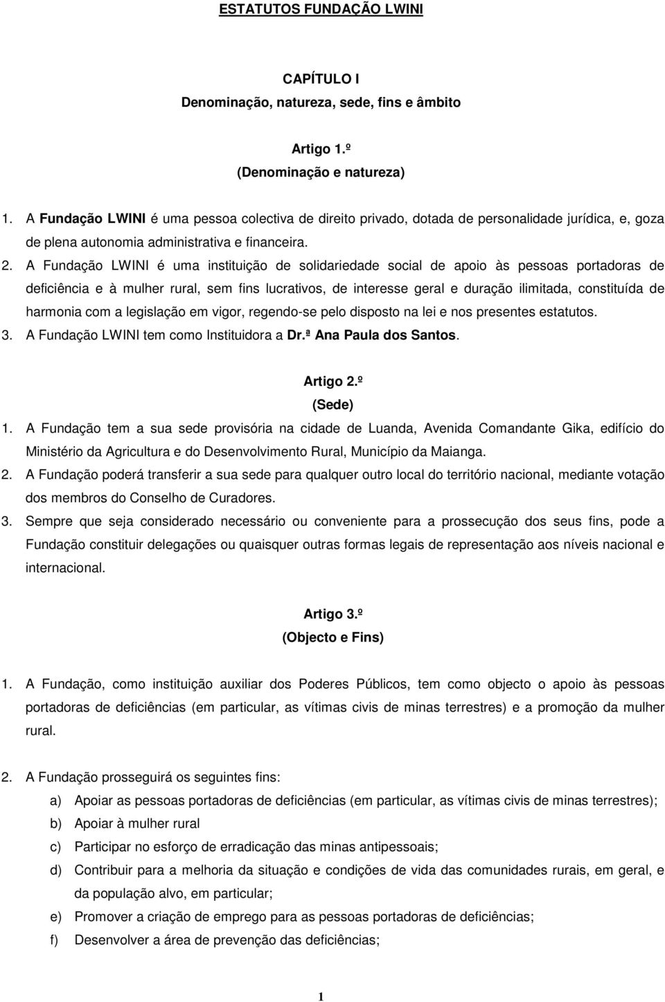 A Fundação LWINI é uma instituição de solidariedade social de apoio às pessoas portadoras de deficiência e à mulher rural, sem fins lucrativos, de interesse geral e duração ilimitada, constituída de