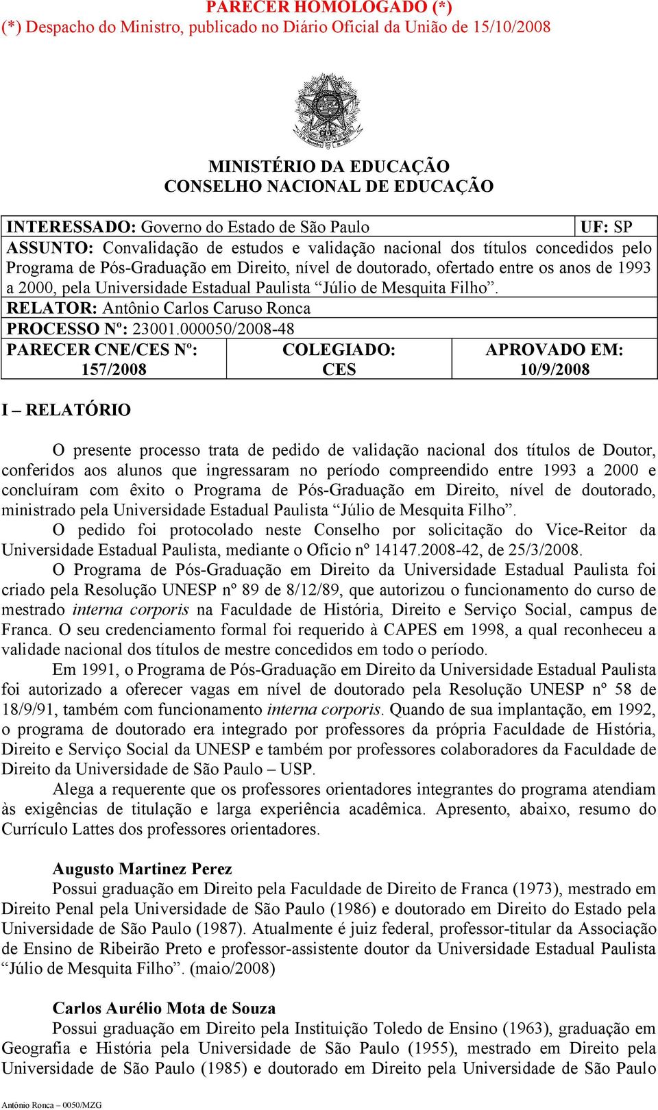 Universidade Estadual Paulista Júlio de Mesquita Filho. RELATOR: Antônio Carlos Caruso Ronca PROCESSO Nº: 23001.