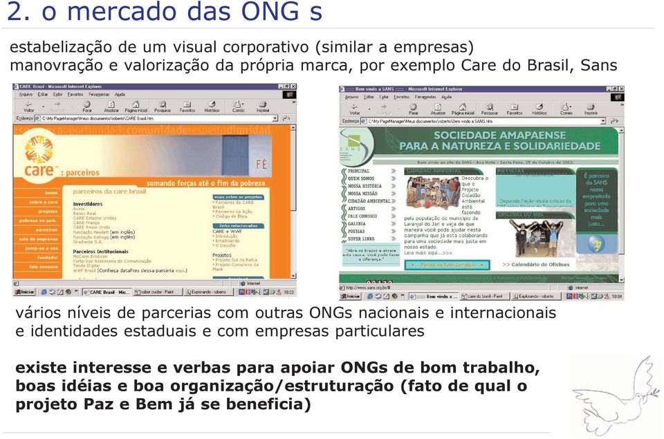 internacionais e identidades estaduais e com empresas particulares existe interesse e verbas para apoiar