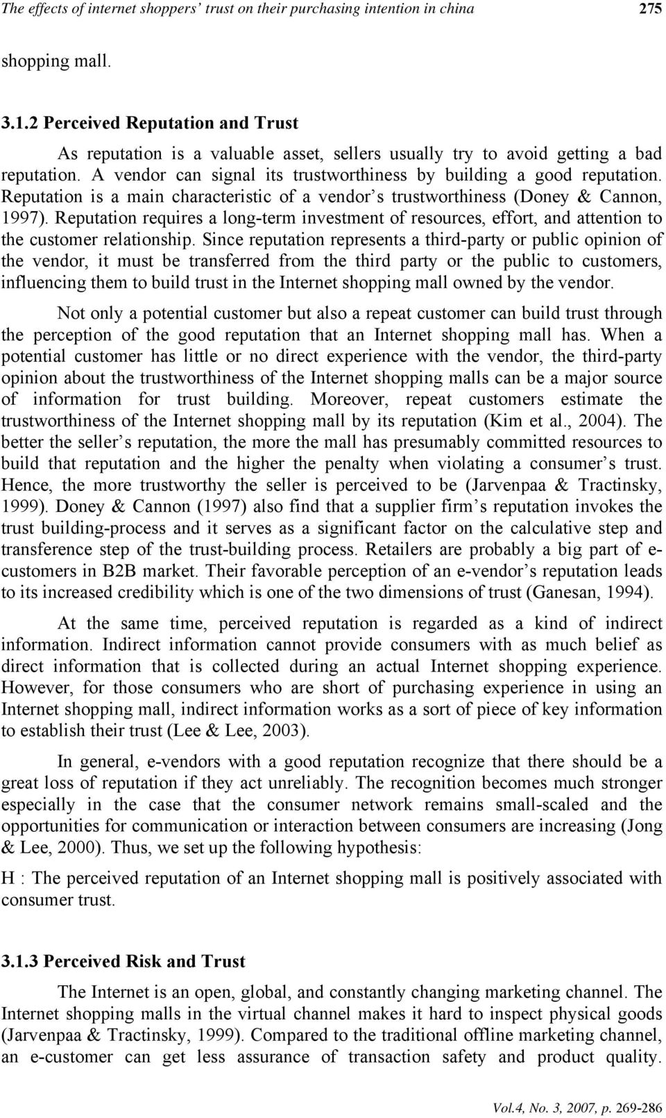 Reputation is a main characteristic of a vendor s trustworthiness (Doney & Cannon, 1997). Reputation requires a long-term investment of resources, effort, and attention to the customer relationship.