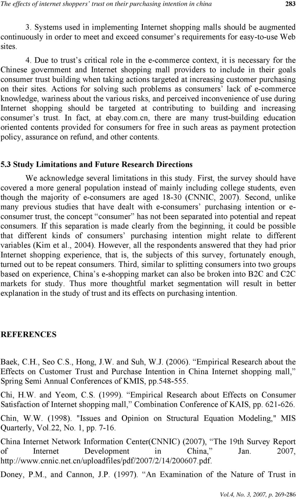 Due to trust s critical role in the e-commerce context, it is necessary for the Chinese government and Internet shopping mall providers to include in their goals consumer trust building when taking