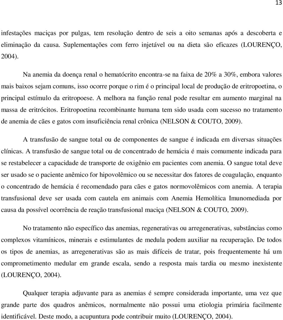 principal estímulo da eritropoese. A melhora na função renal pode resultar em aumento marginal na massa de eritrócitos.