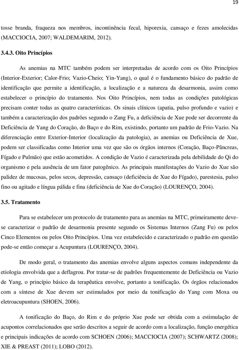 de identificação que permite a identificação, a localização e a natureza da desarmonia, assim como estabelecer o princípio do tratamento.