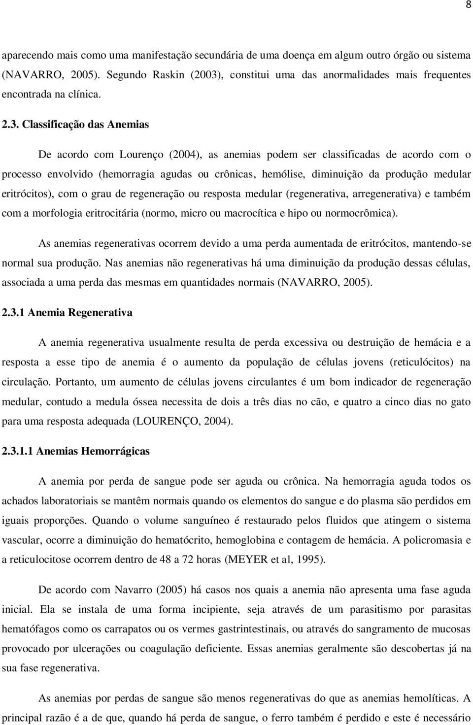 , constitui uma das anormalidades mais frequentes encontrada na clínica. 2.3.