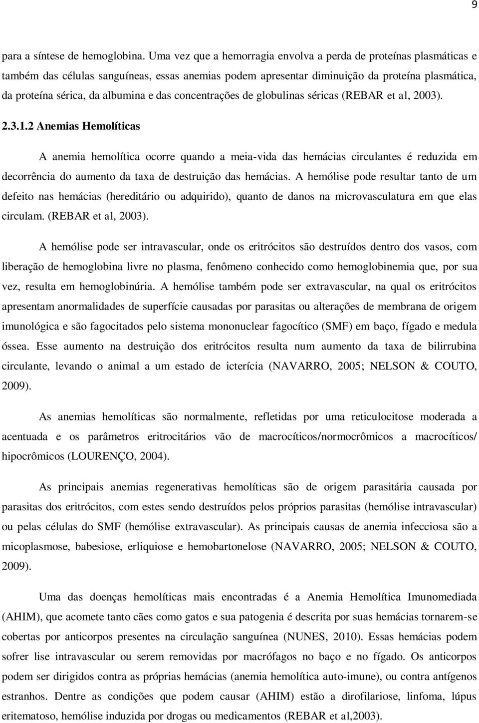 das concentrações de globulinas séricas (REBAR et al, 2003). 2.3.1.