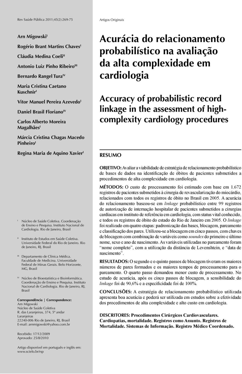 linkage in the assessment of highcomplexity cardiology procedures Márcia Cristina Chagas Macedo Pinheiro I Regina Maria de Aquino Xavier I RESUMO I Núcleo de Saúde Coletiva.