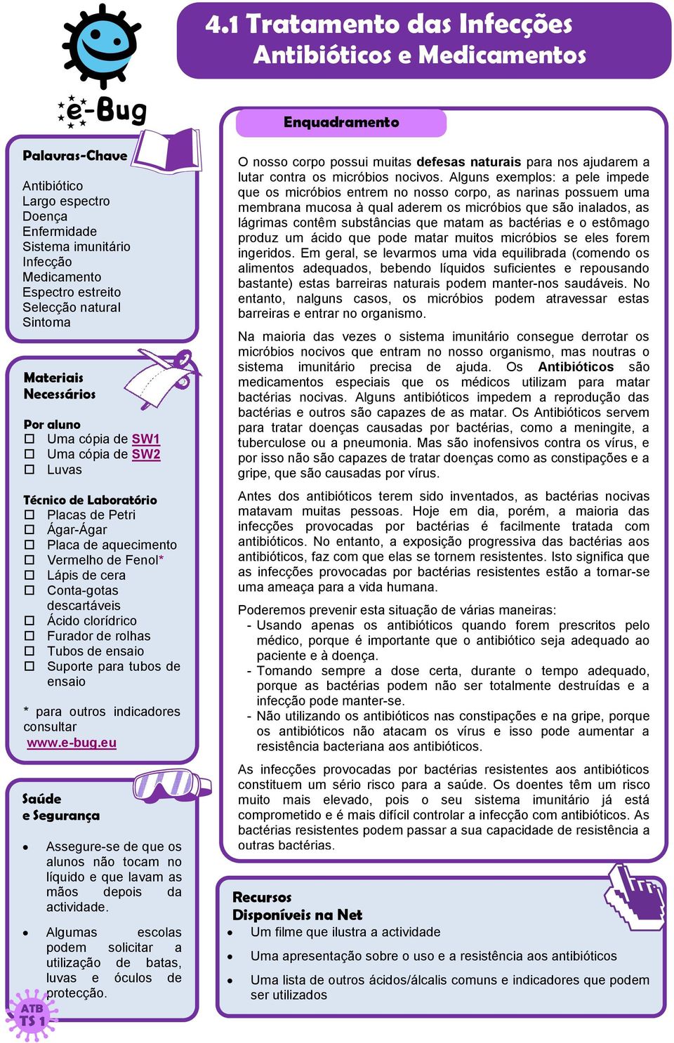 de ensaio Suporte para tubos de ensaio * para outros indicadores consultar www.e-bug.eu Saúde e Segurança Assegure-se de que os alunos não tocam no líquido e que lavam as mãos depois da actividade.