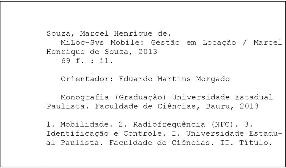 Orientador: Eduardo Martins Morgado Monografia (Graduação) Universidade Estadual Paulista.
