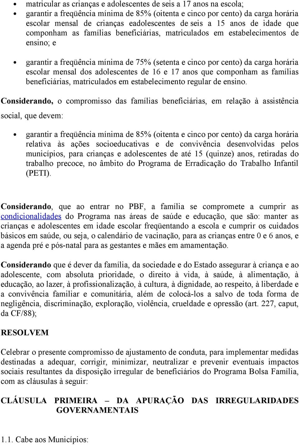 dos adolescentes de 16 e 17 anos que componham as famílias beneficiárias, matriculados em estabelecimento regular de ensino.