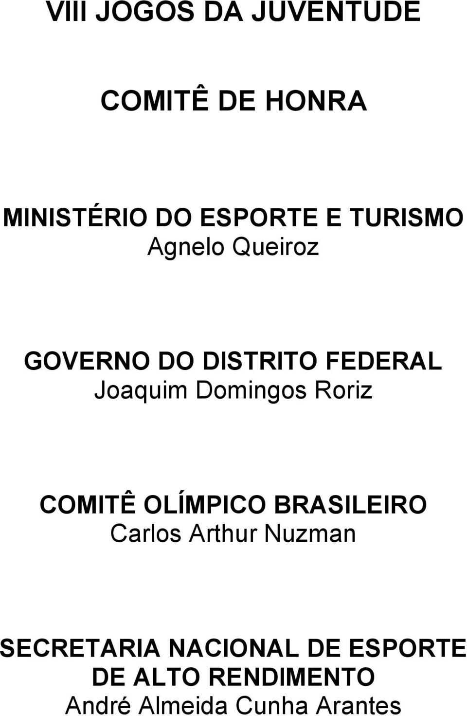 Domingos Roriz COMITÊ OLÍMPICO BRASILEIRO Carlos Arthur Nuzman
