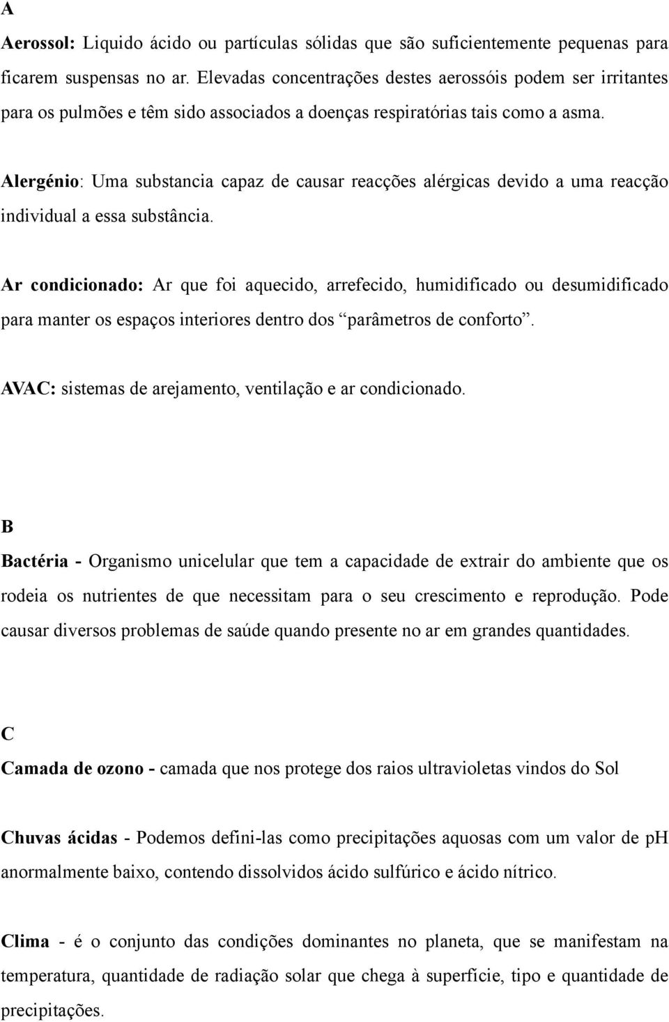 Alergénio: Uma substancia capaz de causar reacções alérgicas devido a uma reacção individual a essa substância.