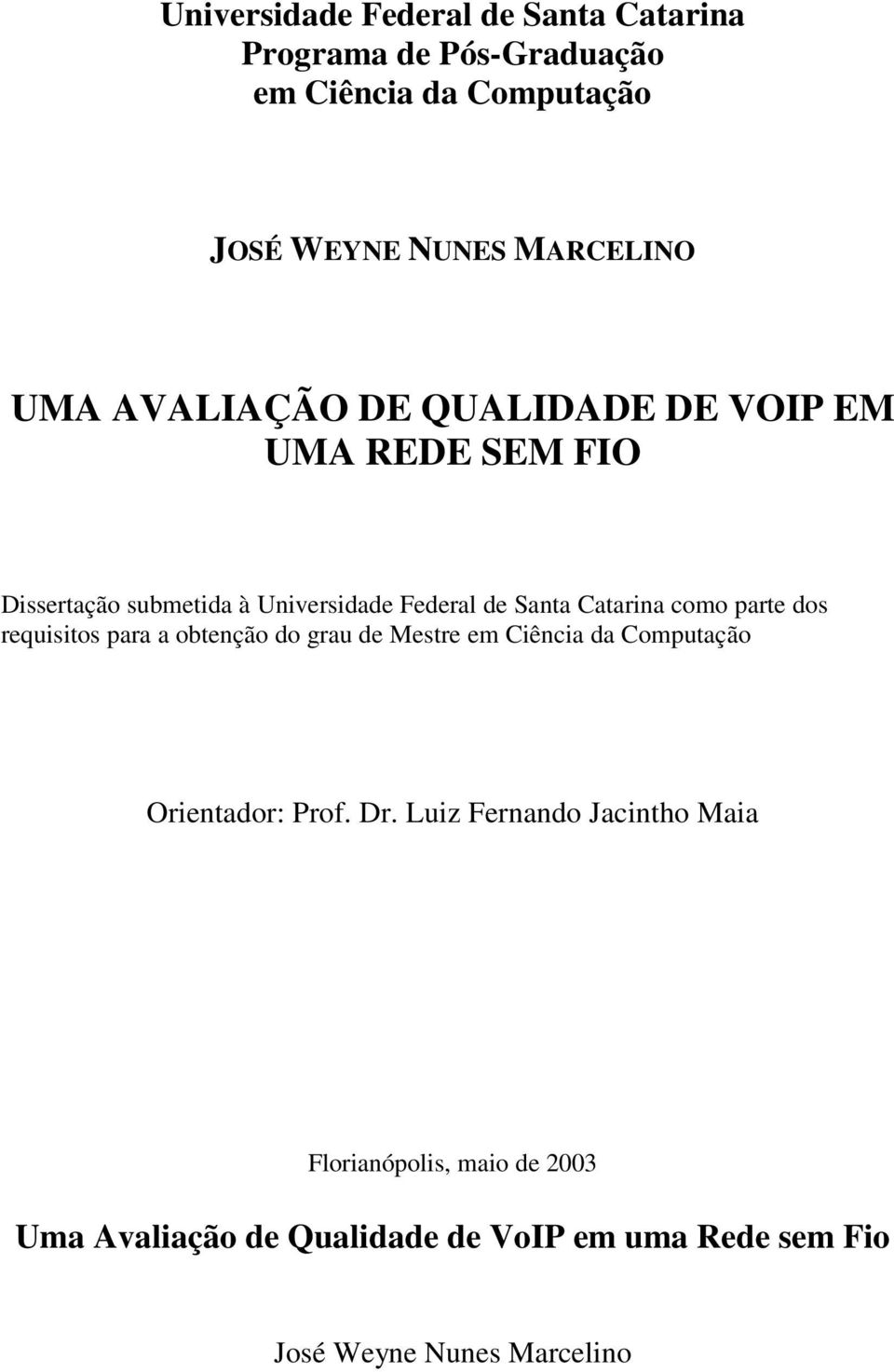 como parte dos requisitos para a obtenção do grau de Mestre em Ciência da Computação Orientador: Prof. Dr.