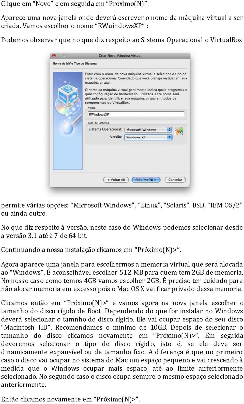 No que diz respeito à versão, neste caso do Windows podemos selecionar desde a versão 3.1 até à 7 de 64 bit. Continuando a nossa instalação clicamos em Próximo(N)>.