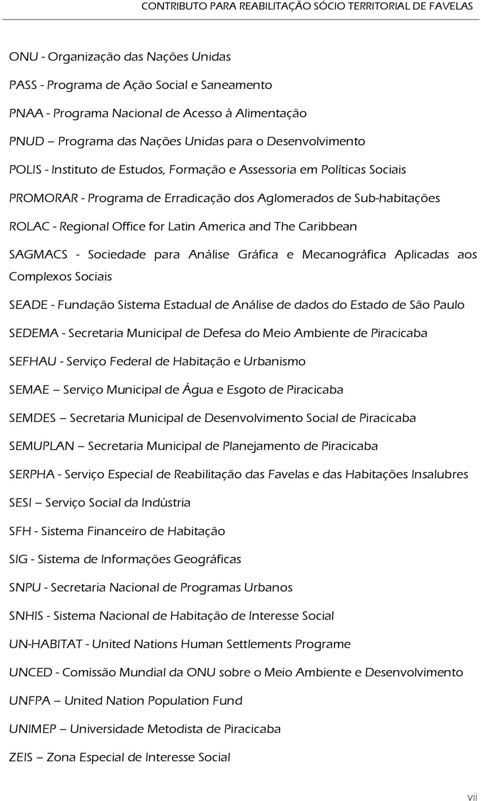 Regional Office for Latin America and The Caribbean SAGMACS - Sociedade para Análise Gráfica e Mecanográfica Aplicadas aos Complexos Sociais SEADE - Fundação Sistema Estadual de Análise de dados do