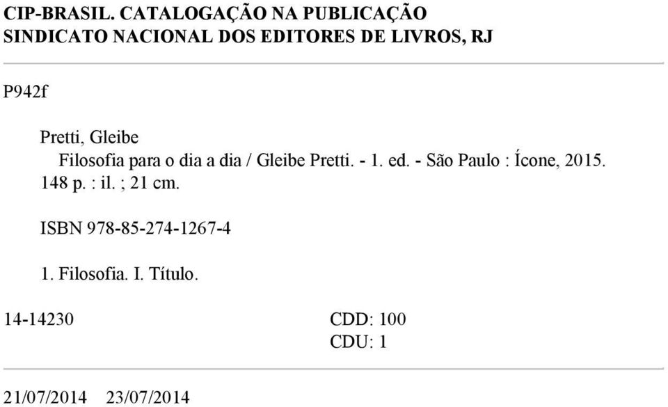 P942f Pretti, Gleibe Filosofia para o dia a dia / Gleibe Pretti. - 1. ed.